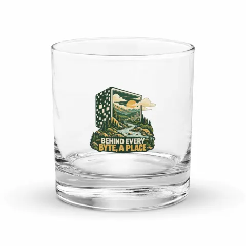 Behind every byte, a place, rocks glass