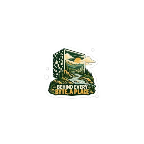 Behind every byte, a place, sticker
