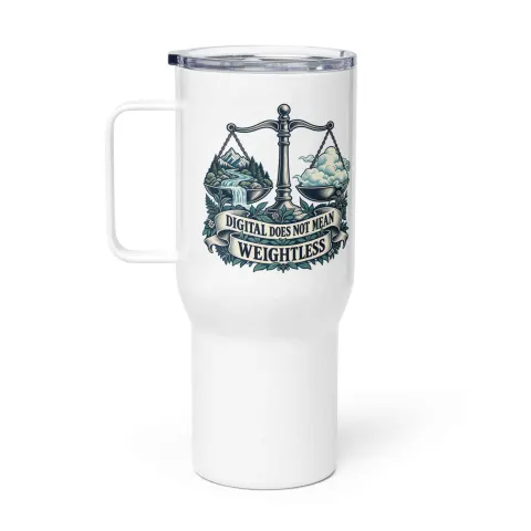 Digital does not mean weightless, travel mug