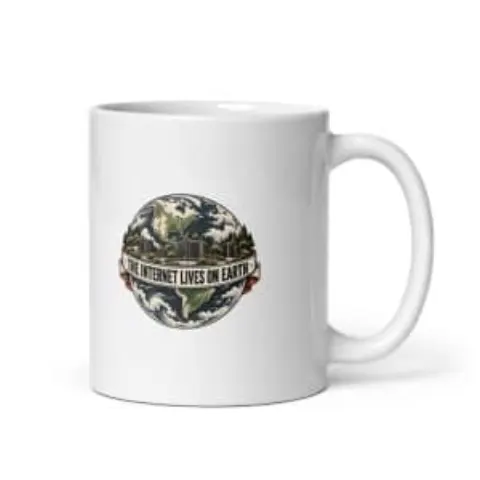 The internet lives on Earth, white mug