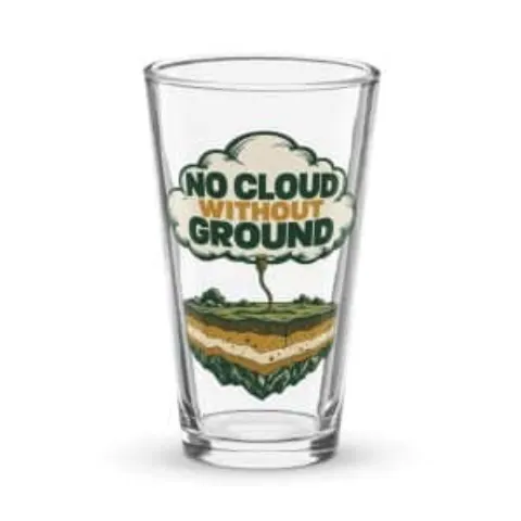 No cloud without ground, pint glass