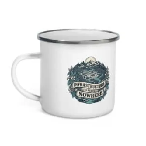 Infrastructure is never nowhere, enamel camp mug