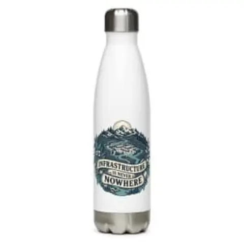 Infrastructure is never nowhere, water bottle