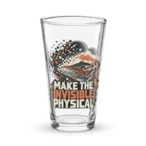 Make the invisible physical, pint glass