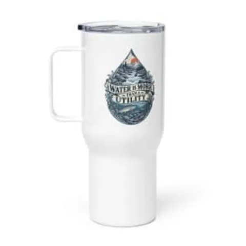 Water is more than a utility, travel mug