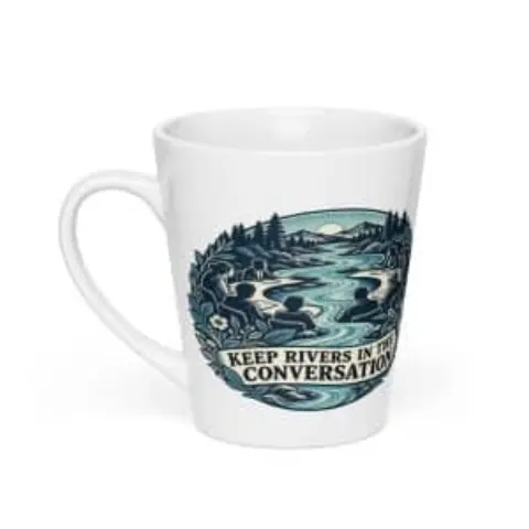 Keep rivers in the conversation, latte mug