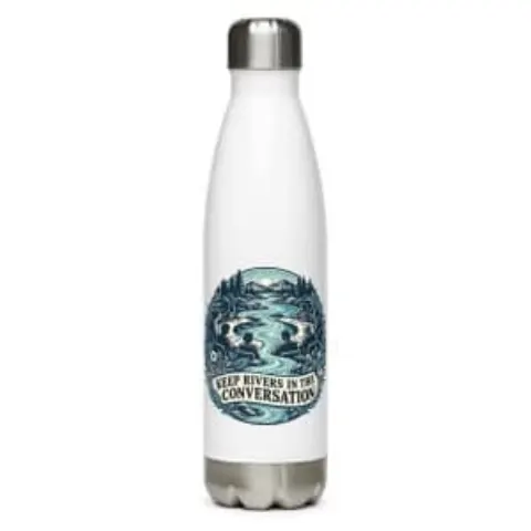 Keep rivers in the conversation, water bottle