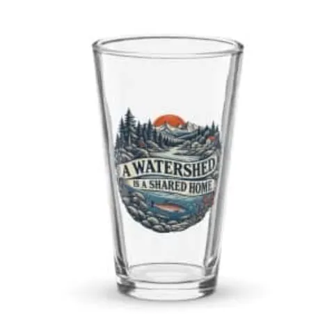 A watershed is a shared home, pint glass