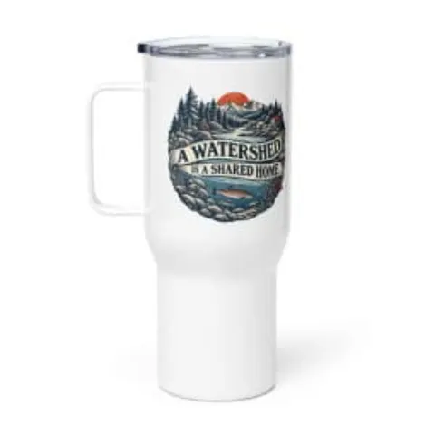 A watershed is a shared home, travel mug
