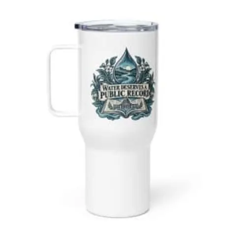 Water deserves a public record, travel mug