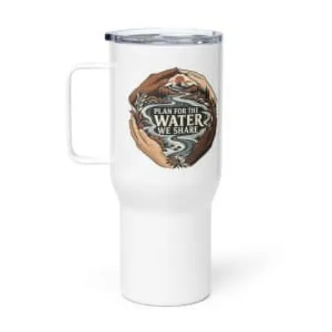 Plan for the water we share, travel mug
