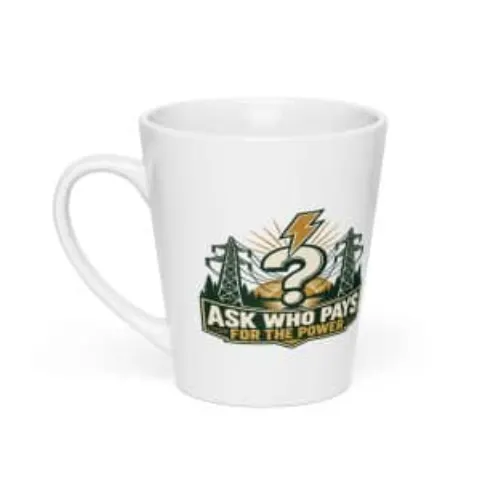 Ask who pays for the power, latte mug