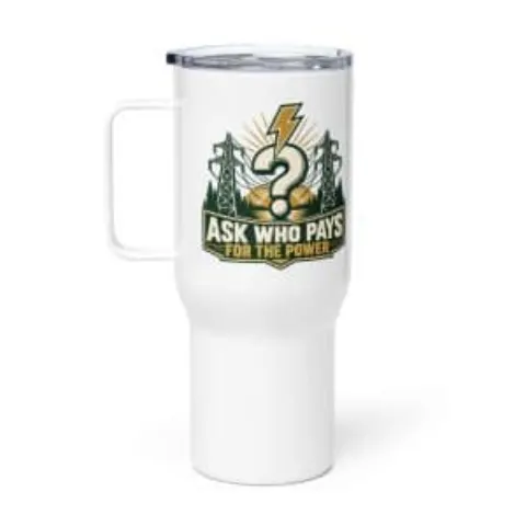 Ask who pays for the power, travel mug
